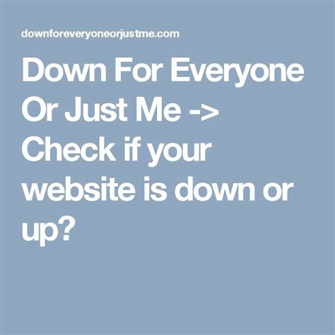 is it down or just me|downfor everyone or just me.